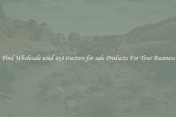 Find Wholesale used 4x4 tractors for sale Products For Your Business