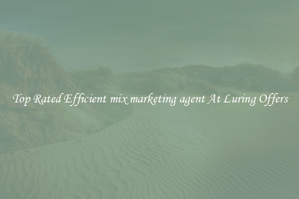 Top Rated Efficient mix marketing agent At Luring Offers
