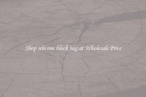 Shop silicone block bag at Wholesale Price