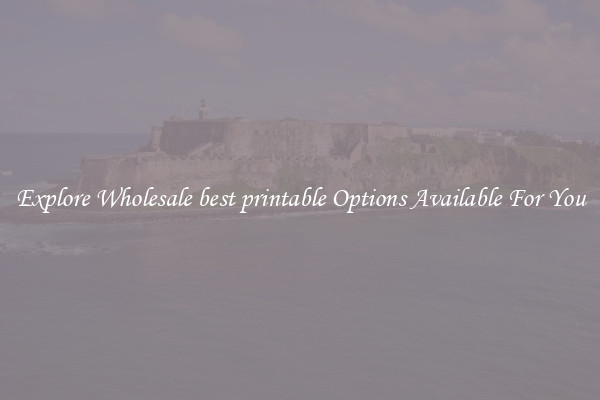 Explore Wholesale best printable Options Available For You