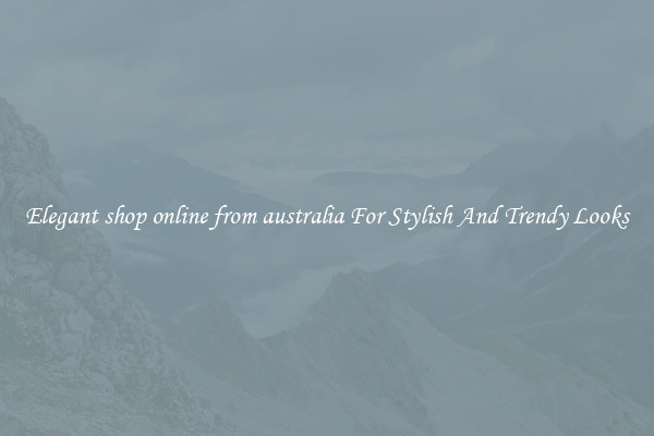 Elegant shop online from australia For Stylish And Trendy Looks