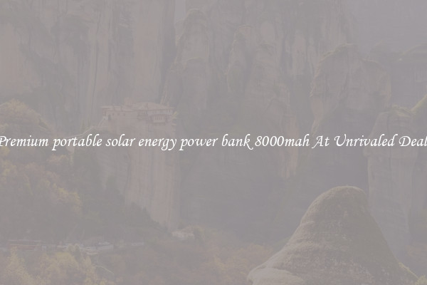 Premium portable solar energy power bank 8000mah At Unrivaled Deals