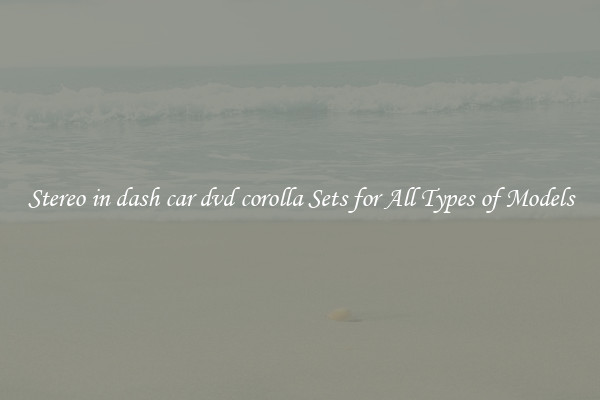 Stereo in dash car dvd corolla Sets for All Types of Models