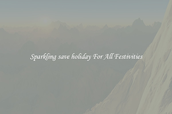 Sparkling save holiday For All Festivities