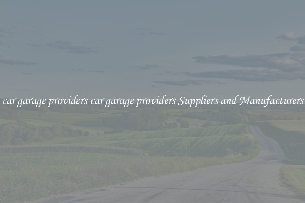 car garage providers car garage providers Suppliers and Manufacturers