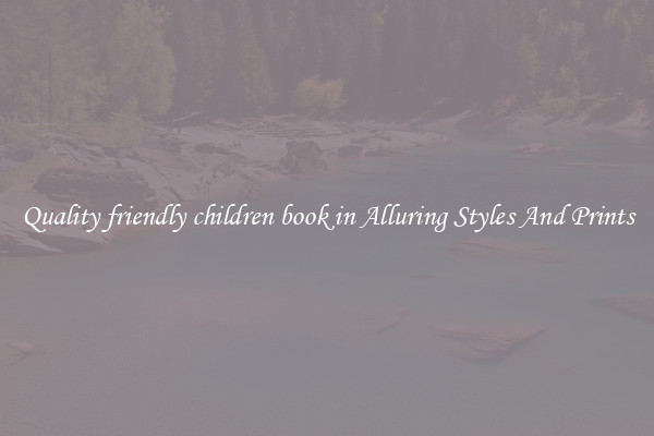 Quality friendly children book in Alluring Styles And Prints
