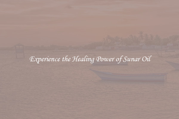 Experience the Healing Power of Sunar Oil