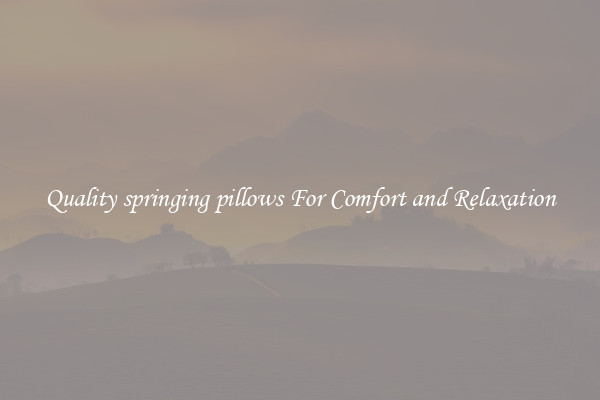 Quality springing pillows For Comfort and Relaxation