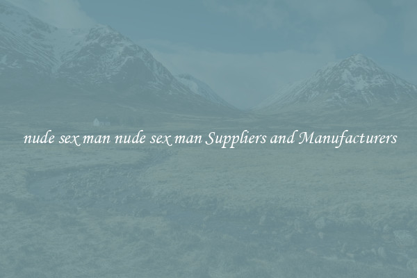 nude sex man nude sex man Suppliers and Manufacturers