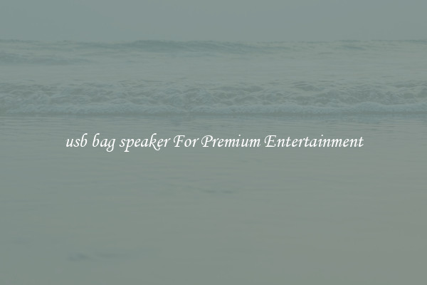 usb bag speaker For Premium Entertainment