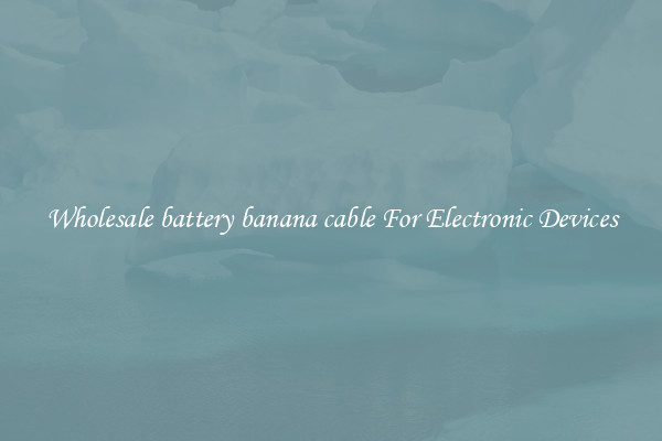 Wholesale battery banana cable For Electronic Devices