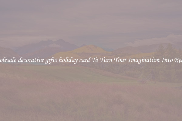 Wholesale decorative gifts holiday card To Turn Your Imagination Into Reality