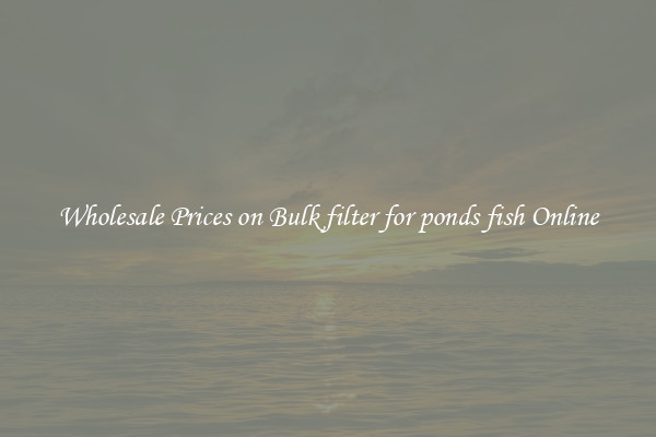 Wholesale Prices on Bulk filter for ponds fish Online
