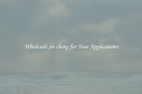Wholesale jin cheng for Your Applications