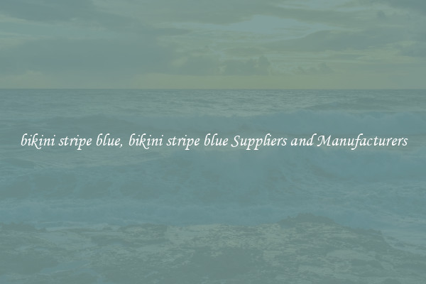 bikini stripe blue, bikini stripe blue Suppliers and Manufacturers